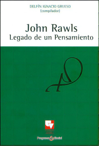 John Rawls: Legado de un pensamiento: John Rawls: Legado de un pensamiento, de Varios autores. Serie 9586704182, vol. 1. Editorial U. del Valle, tapa blanda, edición 2005 en español, 2005