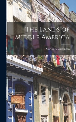 Libro The Lands Of Middle America - Castaã±eda, Carlos E....