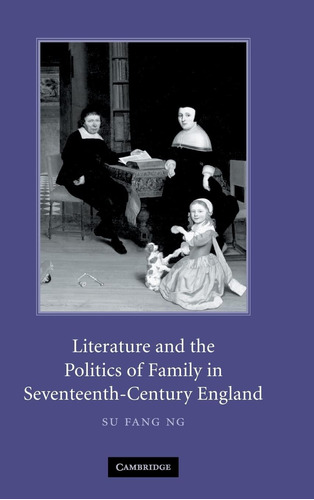 Libro: Literature And The Politics Of Family In England