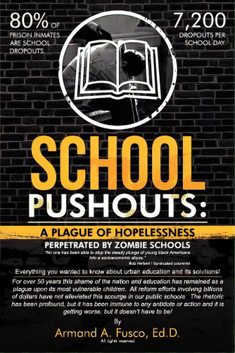 School Pushouts: A Plague Of Hopelessness Perpetrated Zombie Schools, De Fusco Ed D., Armand A.. Editorial Lulu Pr, Tapa Blanda En Inglés