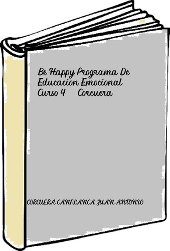 Be Happy Programa De Educacion Emocional Curso 4  - Corcuera