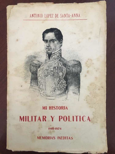 Mi Historia Militar Y Política. Memorias De Santa Anna