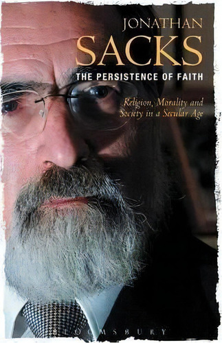 The Persistence Of Faith : Religion, Morality And Society In A Secular Age (the Reith Lectures), De Jonathan Sacks. Editorial Bloomsbury Publishing Plc, Tapa Blanda En Inglés