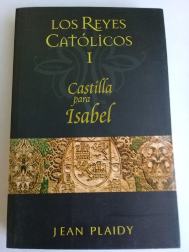 Los Reyes Católicos- Castilla Para Isabel-  Jean Plaidy