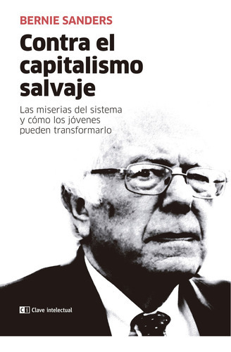 Contra El Capitalismo Salvaje, De Sanders, Bernie. Editorial Clave Intelectual, Tapa Blanda En Español