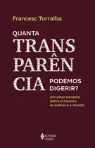 Comprar Quanta transparência podemos digerir?: Um olhar honesto sobre si mesmo, os outros e o mundo, de Torralba, Francesc. Editorial Editora Vozes Ltda., capa mole em português, 2018