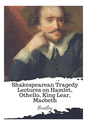 Libro: Shakespearean Tragedy Lectures On Hamlet, Othello, Ki
