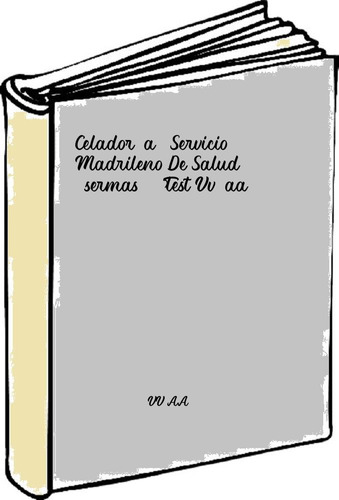 Celador/a. Servicio Madrileno De Salud (sermas). Test Vv.aa