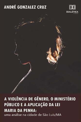 A Violência De Gênero, O Ministério Público E A Aplicação...
