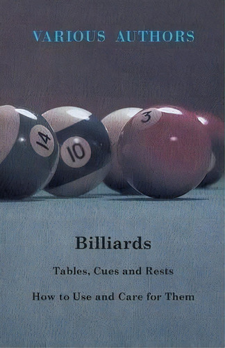 Billiards - Tables, Cues And Rests - How To Use And Care For Them, De Various. Editorial Read Books, Tapa Blanda En Inglés