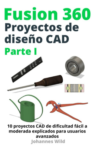 Libro: Fusion 360 | Proyectos De Diseño Cad Parte I: 10 Cad