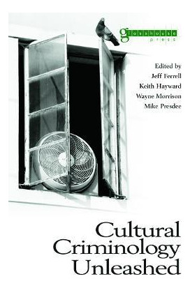 Libro Cultural Criminology Unleashed - Prof. Jeff Ferrell
