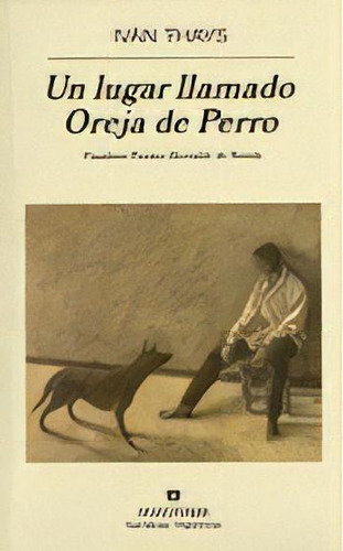 Un Lugar Llamado Oreja De Perro, De Ivan Thays. Editorial Anagrama, Edición 1 En Español, 2008