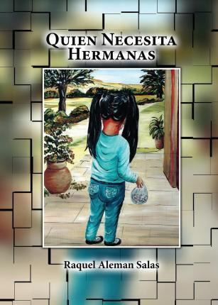 Libro Quien Necesita Hermanas - Raquel Aleman Salas