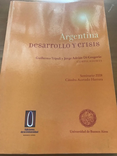Argentina: Desarrollo Y Crisis - Trípodi Y Di Gregorio