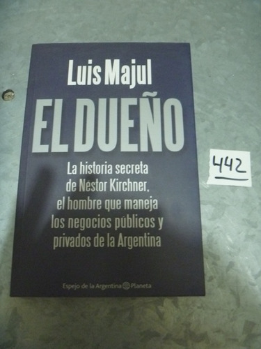 Luis Majul / El Dueño La Historia Secreta De Néstor Kirchner