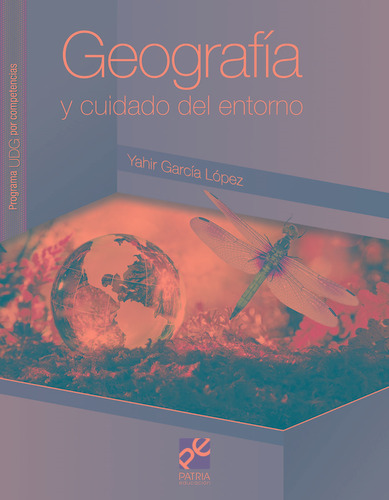 Geografía y cuidado del entorno, de García, Yahir. Editorial Patria Educación, tapa blanda en español, 2020