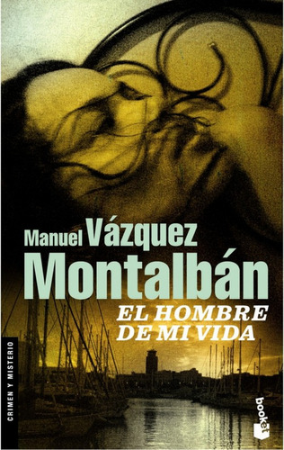 Libro El Hombre De Mi Vida De Manuel Vázquez Montalbán