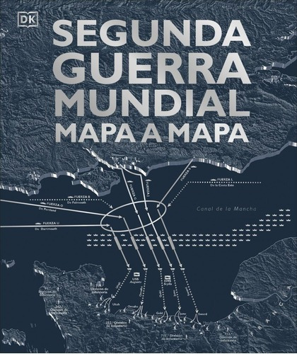 Libro: Segunda Guerra Mundial Mapa A Mapa. Aa.vv. Dorling Ki