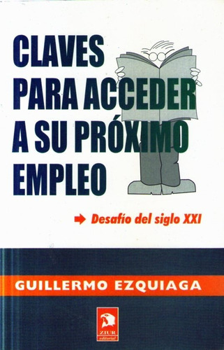 Claves Para Acceder A Su Proximo Empleo Desafio Siglo Xxi, De Esquiaga Guillermo. Serie N/a, Vol. Volumen Unico. Ziur Editorial, Tapa Blanda, Edición 1 En Español, 1998