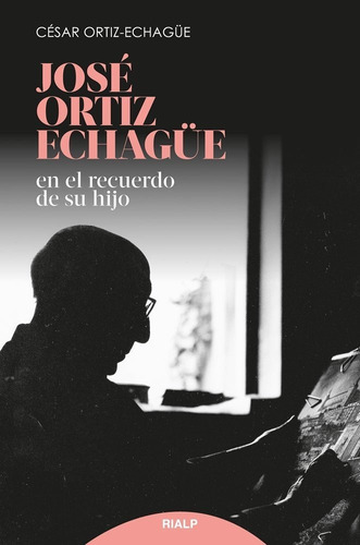 José Ortiz Echagüe, de Ortiz-Echagüe, César. Editorial Ediciones Rialp, S.A., tapa blanda en español