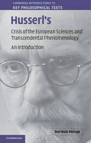 Cambridge Introductions To Key Philosophical Texts: Husserl's Crisis Of The European Sciences And..., De Dermot Moran. Editorial Cambridge University Press, Tapa Dura En Inglés