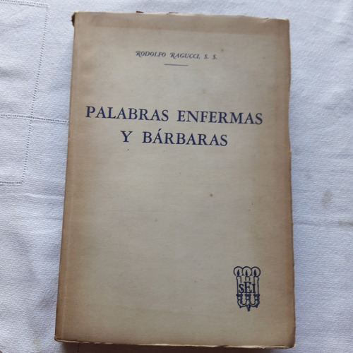 Palabras Enfermas Y Barbaras - Rodolfo Ragucci - Sei 1947
