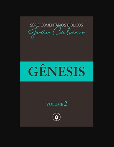 Comentários Bíblicos João Calvino Gênesis Vol 2 Os Puritanos