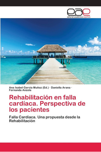 Libro: Rehabilitación En Falla Cardíaca. Perspectiva De Los 