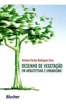 Comprar Desenho De Vegetação Em Arquitetura E Urbanismo: Desenho De Vegetação Em Arquitetura E Urbanismo, De Silva, Antonio Carlos Rodrigues. Editora Edgard Blücher, Capa Mole Em Português