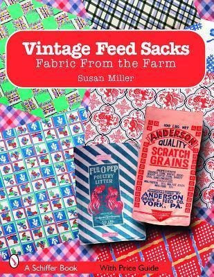 Vintage Feed Sacks: Fabric From The Farm - Susan Miller