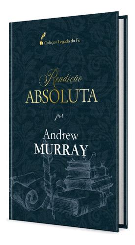 Rendição absoluta, de Murray, Andrew. Editora Ministérios Pão Diário, capa dura em português, 2021