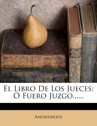 Libro El Libro De Los Jueces : O Fuero Juzgo...... - Anon...