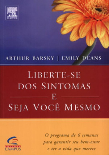 Liberte-se Dos Sintomas E Seja Voce Mesmo: Liberte-se Dos Sintomas E Seja Voce Mesmo, De Barsky, Arthur. Editora Campus Tecnico (elsevier), Capa Mole, Edição 1 Em Português