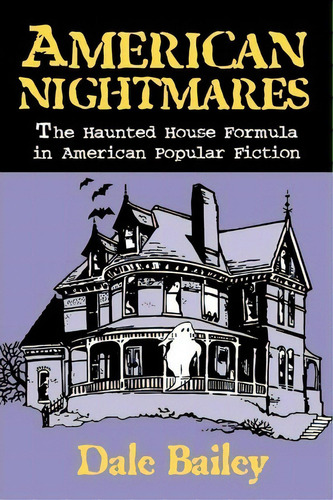 American Nightmares-the Haunted House Formula In American Popular Fiction, De Dale Bailey. Editorial University Of Wisconsin Press, Tapa Blanda En Inglés