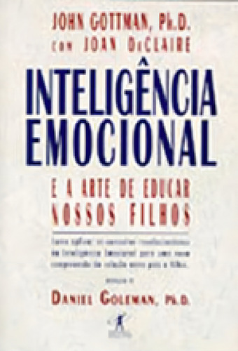 Inteligência Emocional E A Arte De Educar Nossos Filhos, De Gottman, John. Editora Objetiva, Capa Mole, Edição 1ª Edição - 1997 Em Português