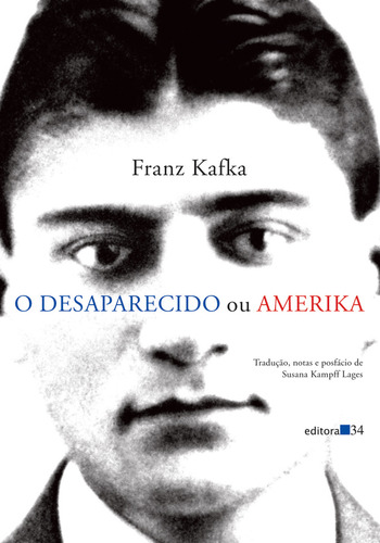 O desaparecido ou Amerika, de Kafka, Franz. Editorial Editora 34 Ltda., capa mole em português, 2012