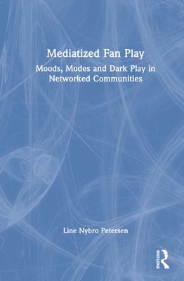 Libro Mediatized Fan Play: Moods, Modes And Dark Play In ...