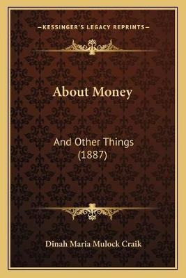 About Money : And Other Things (1887) - Dinah Maria Muloc...