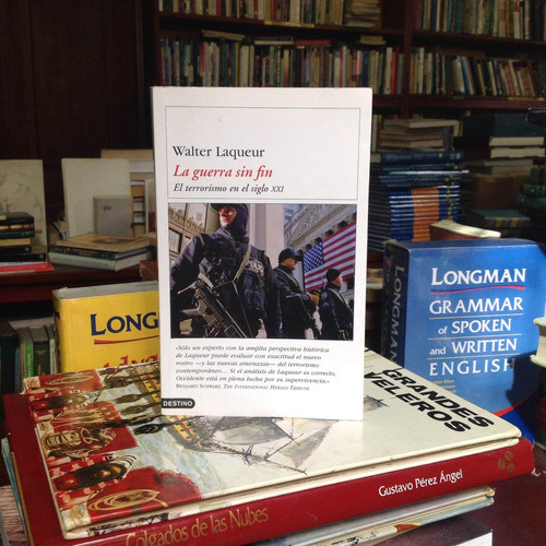 La Guerra Sin Fin El Terrorismo En El Siglo Xxi. Walter L.