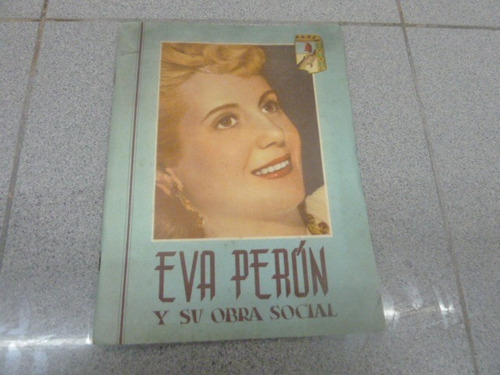 Eva Peron Y Su Obra Social. Subsecretaria De Informaciones 