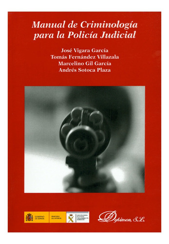 Manual De Criminología Para La Policía Judicial, De Vigara García, José / Fernández Villazala, Tomás / Gil García, Marcelino. Editorial Dykinson, Tapa Blanda, Edición 1° Edición En Español, 2011