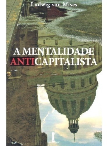 A Mentalidade Anticapitalista ( Ludwig Von Mises )