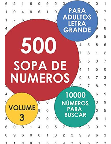 500 Sopas De Numeros - 10000 Numeros Para Buscar: Volume 3