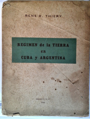 Regimen De La Tierra En Cuba Y Argentina - Rene R. Thiery 