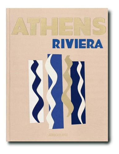 Athens Riviera, De Stephanie Artarit. Editora Assouline, Capa Dura, Edição 1 Em Inglês, 2020