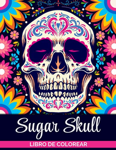 Sugar Skulls Libro De Colorear: Calaveras De Azucar Libro Pa