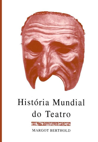 História mundial do teatro, de Berthold, Margot. Editora Perspectiva Ltda., capa mole em português, 2010
