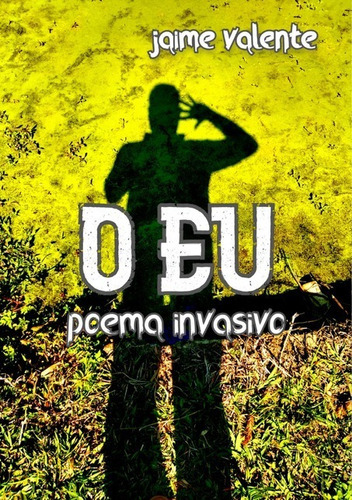 O Eu: Poema Invasivo, De Jaime Machado Valente Dos Santos. Série Não Aplicável, Vol. 1. Editora Clube De Autores, Capa Mole, Edição 1 Em Português, 2021