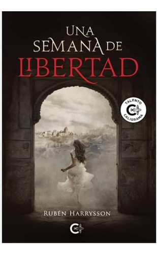 Una Semana De Libertad, De Harrysson , Rubén.., Vol. 1.0. Editorial Caligrama, Tapa Blanda, Edición 1.0 En Español, 2019